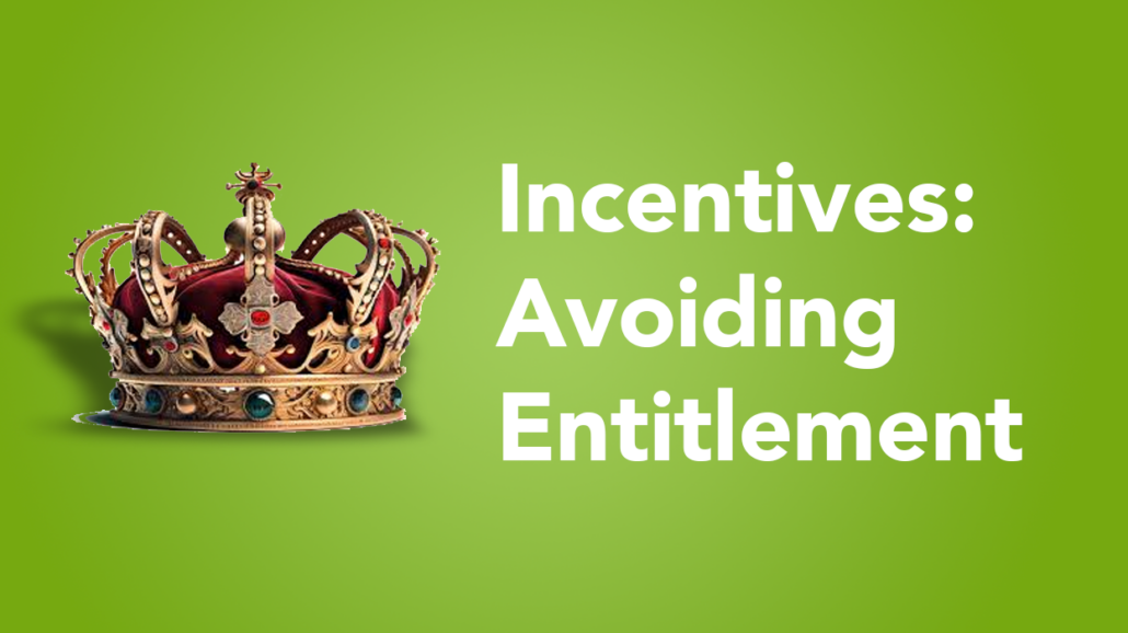 Incentives: Avoiding Entitlement