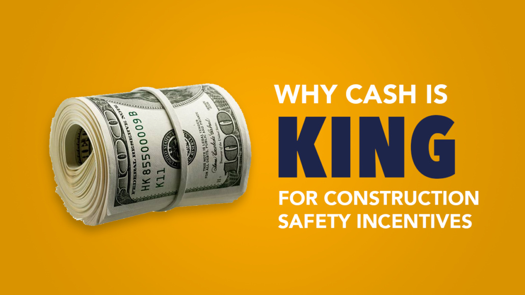 cash is king for construction safety incentives